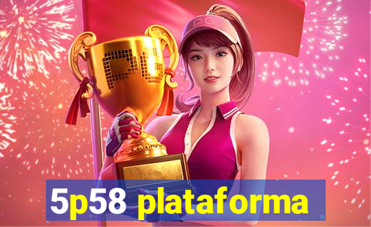 5p58 plataforma